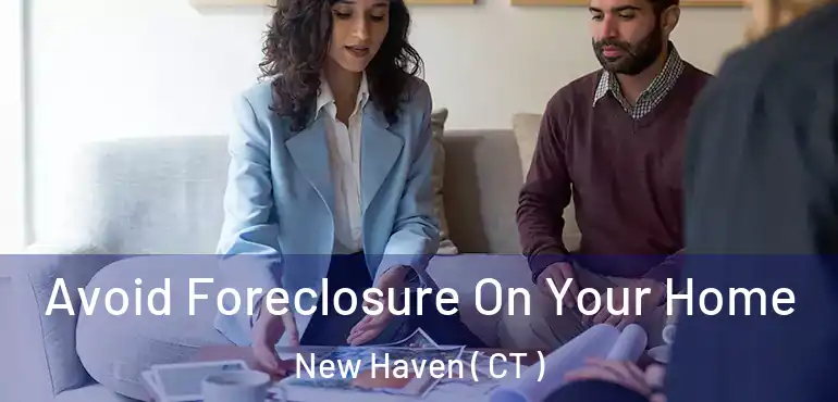  Avoid Foreclosure On Your Home New Haven ( CT )