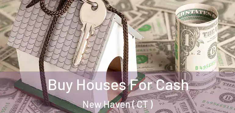  Buy Houses For Cash New Haven ( CT )