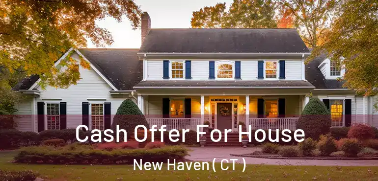 Cash Offer For House New Haven ( CT )