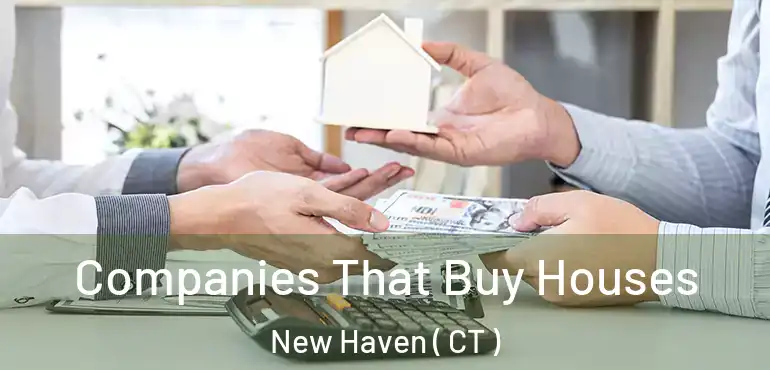  Companies That Buy Houses New Haven ( CT )