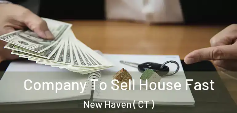  Company To Sell House Fast New Haven ( CT )