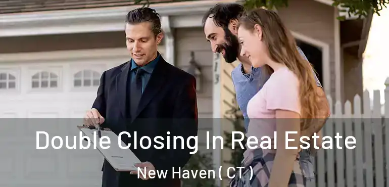  Double Closing In Real Estate New Haven ( CT )
