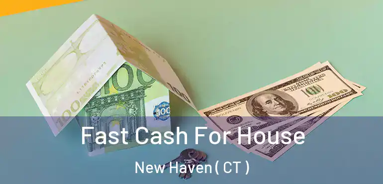 Fast Cash For House New Haven ( CT )