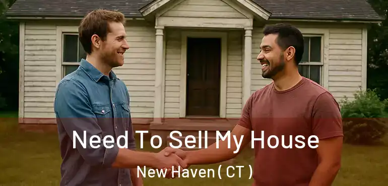  Need To Sell My House New Haven ( CT )