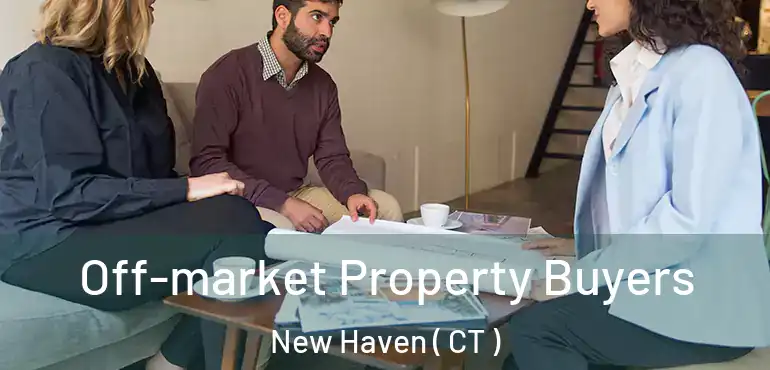 Off-market Property Buyers New Haven ( CT )