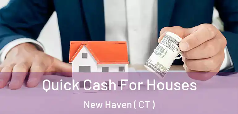  Quick Cash For Houses New Haven ( CT )