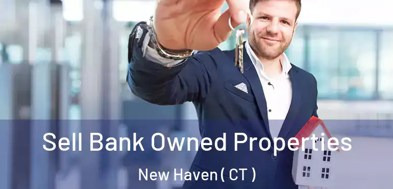 Sell Bank Owned Properties New Haven ( CT )