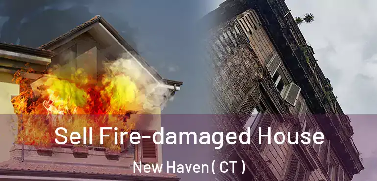  Sell Fire-damaged House New Haven ( CT )