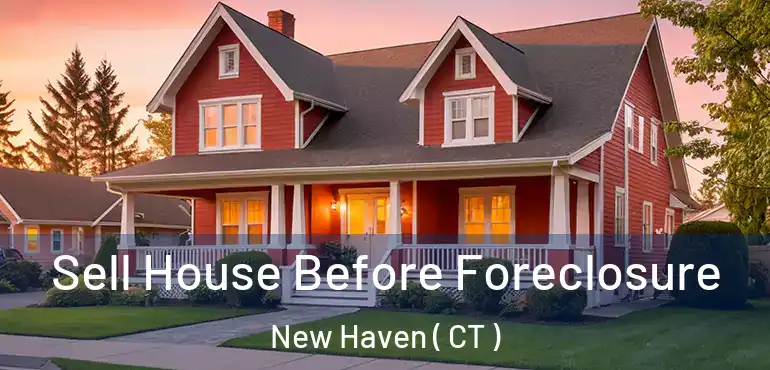  Sell House Before Foreclosure New Haven ( CT )