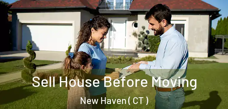  Sell House Before Moving New Haven ( CT )