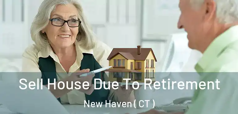  Sell House Due To Retirement New Haven ( CT )