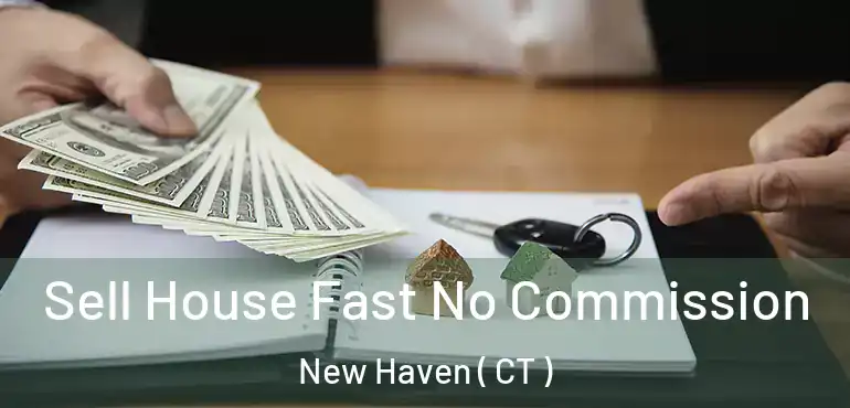  Sell House Fast No Commission New Haven ( CT )