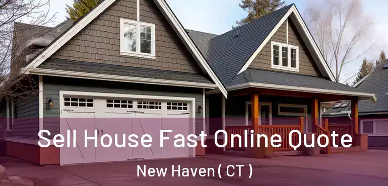  Sell House Fast Online Quote New Haven ( CT )