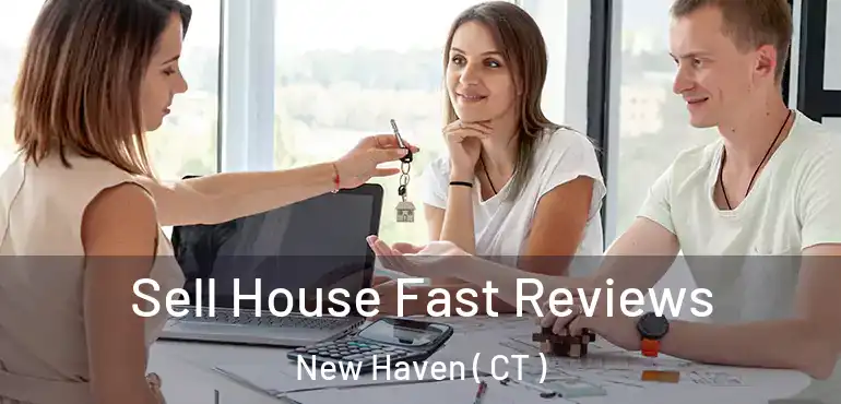  Sell House Fast Reviews New Haven ( CT )
