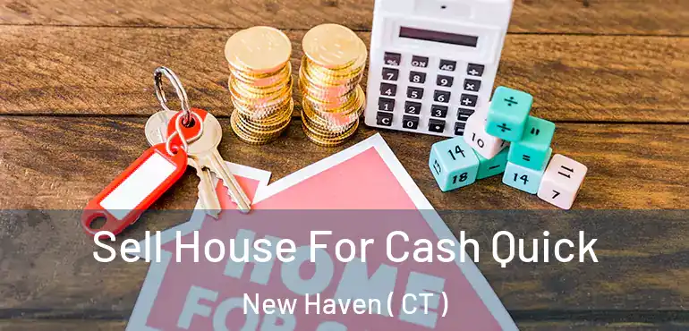  Sell House For Cash Quick New Haven ( CT )