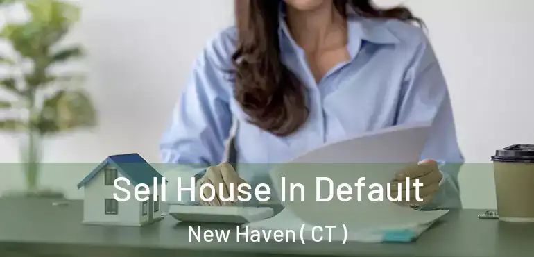  Sell House In Default New Haven ( CT )