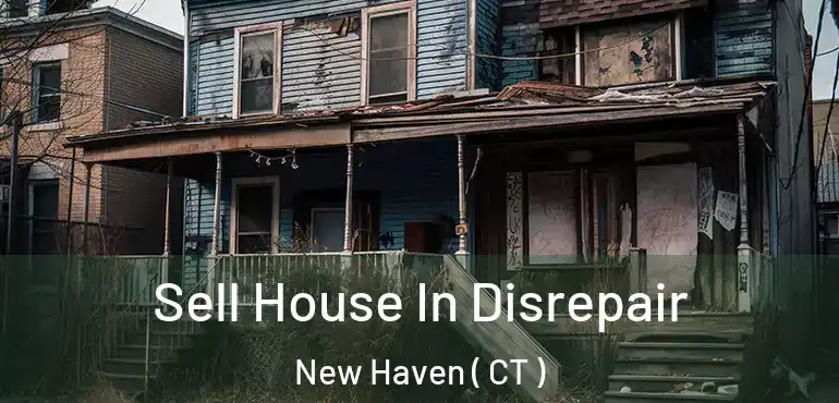  Sell House In Disrepair New Haven ( CT )