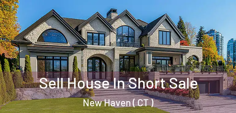  Sell House In Short Sale New Haven ( CT )