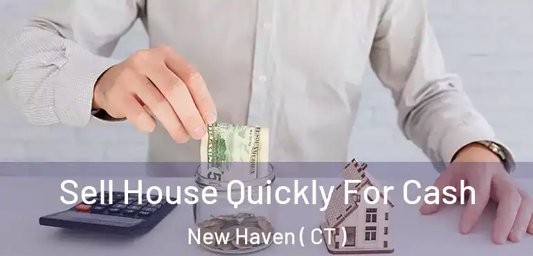  Sell House Quickly For Cash New Haven ( CT )