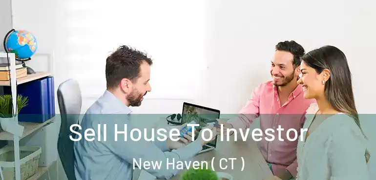  Sell House To Investor New Haven ( CT )