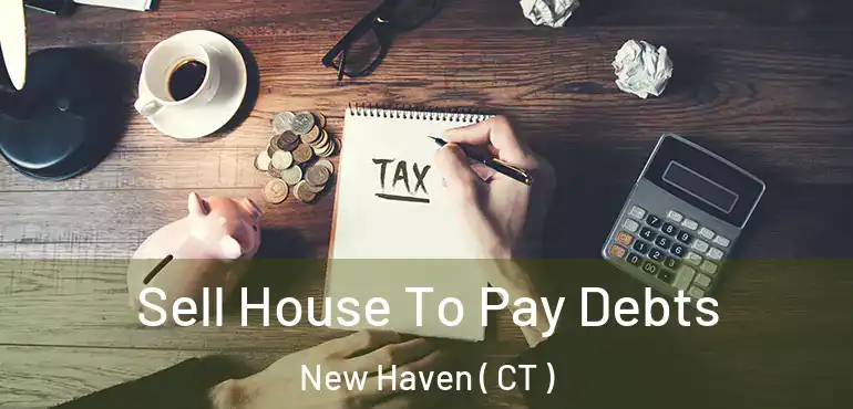  Sell House To Pay Debts New Haven ( CT )