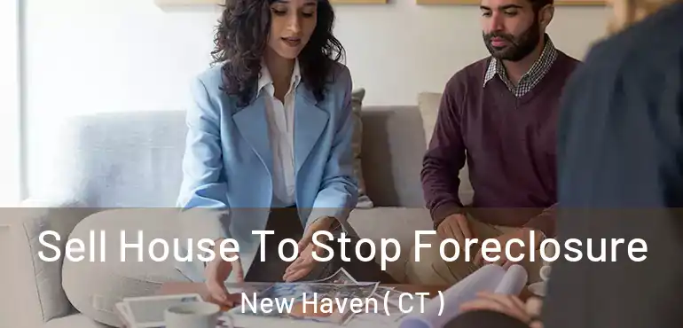  Sell House To Stop Foreclosure New Haven ( CT )
