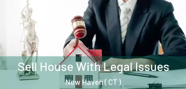  Sell House With Legal Issues New Haven ( CT )