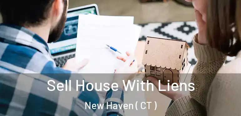  Sell House With Liens New Haven ( CT )