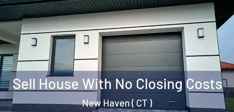  Sell House With No Closing Costs New Haven ( CT )