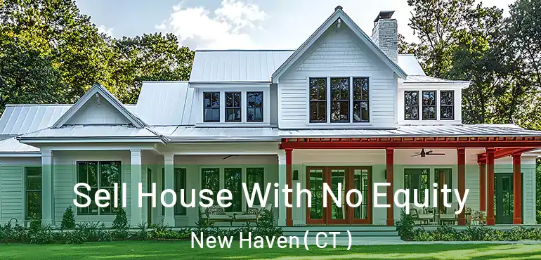  Sell House With No Equity New Haven ( CT )