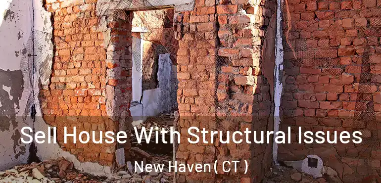 Sell House With Structural Issues New Haven ( CT )