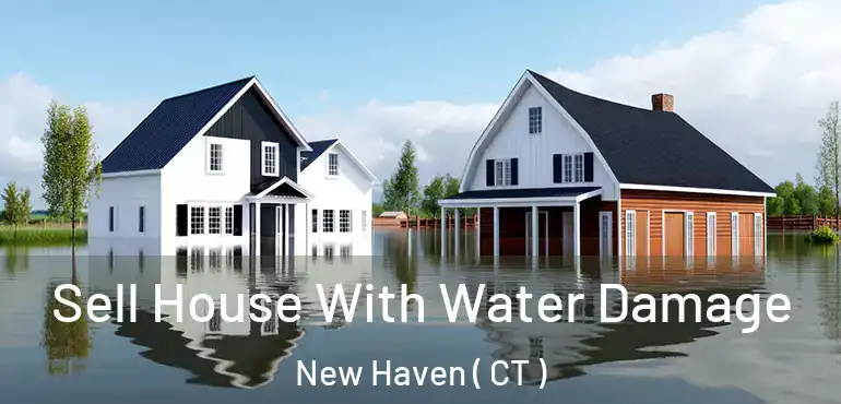  Sell House With Water Damage New Haven ( CT )