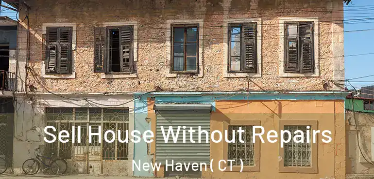  Sell House Without Repairs New Haven ( CT )