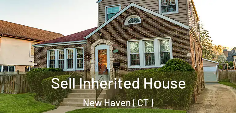  Sell Inherited House New Haven ( CT )