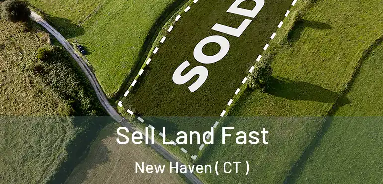  Sell Land Fast New Haven ( CT )