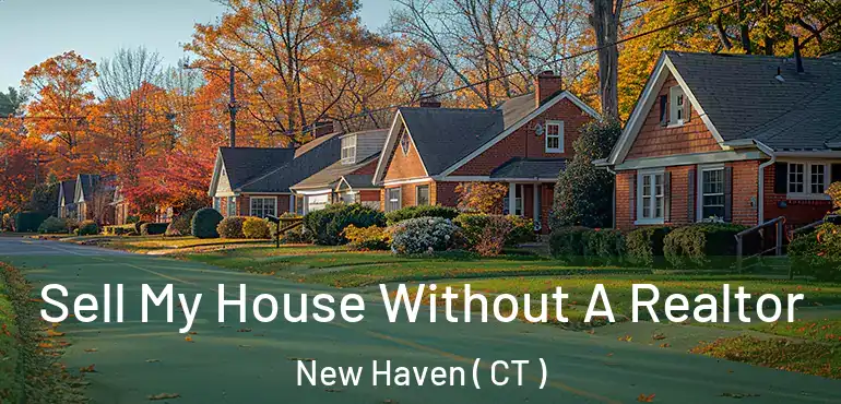  Sell My House Without A Realtor New Haven ( CT )