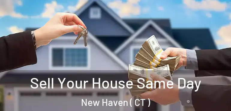  Sell Your House Same Day New Haven ( CT )